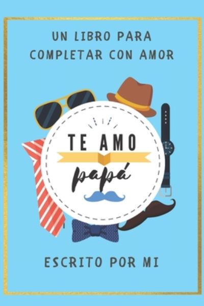 Cover for Casa Vera Kids · Te Amo Papa Un Libro para Completar con Amor (Taschenbuch) (2020)