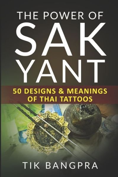 The Power Of Sak Yant - Tik Bangpra - Bücher - Independently Published - 9798683996604 - 8. September 2020