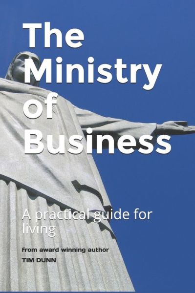 Cover for Tim Dunn · The Ministry of Business: A practical guide for living (Paperback Book) (2021)