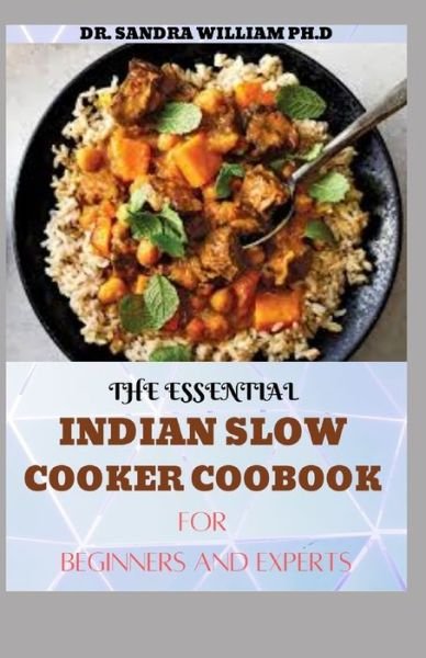 The Essential Indian Slow Cooker Coobook for Beginners - Dr Sandra William Ph D - Bücher - Independently Published - 9798704015604 - 3. Februar 2021