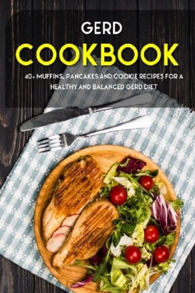 Gerd Cookbook: 40+ Muffins, Pancakes and Cookie recipes for a healthy and balanced GERD diet - Njoku Caleb - Boeken - Independently Published - 9798706699604 - 9 februari 2021