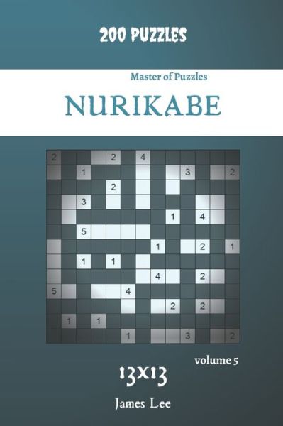 Master of Puzzles - Nurikabe 200 Puzzles 13x13 vol. 5 - James Lee - Kirjat - Independently Published - 9798707379604 - keskiviikko 10. helmikuuta 2021