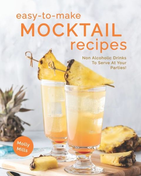 Cover for Molly Mills · Easy-To-Make Mocktail Recipes: Non Alcoholic Drinks To Serve At Your Parties! (Paperback Book) (2021)