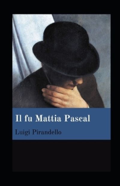 Il fu Mattia Pascal illustrata - Luigi Pirandello - Boeken - Independently Published - 9798721676604 - 14 maart 2021