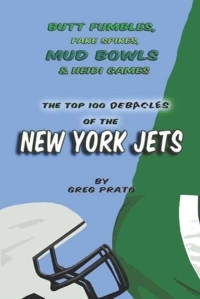 Cover for Greg Prato · Butt Fumbles, Fake Spikes, Mud Bowls &amp; Heidi Games: The Top 100 Debacles of the New York Jets (Pocketbok) (2021)