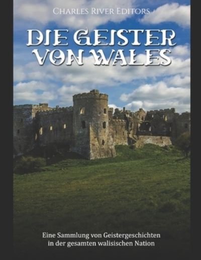 Cover for Charles River · Die Geister von Wales: Eine Sammlung von Geistergeschichten in der gesamten walisischen Nation (Paperback Book) (2021)