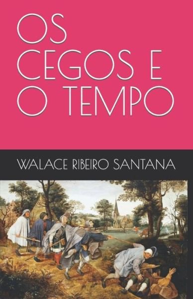 Cover for Walace Ribeiro Santana · OS Cegos E O Tempo (Paperback Book) (2022)
