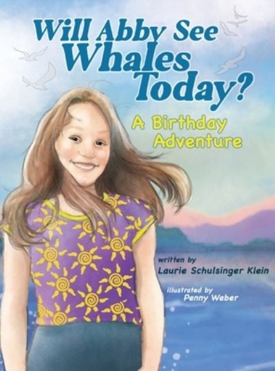 Cover for Laurie Schulsinger Klein · Will Abby See Whales Today?: A Birthday Adventure (Hardcover Book) (2022)