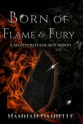 Born of Flame and Fury: A Shattered Source Novel - Hannah Danielle - Books - HD Publishing LLC - 9798985751604 - June 14, 2022