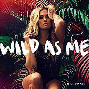 Wild As Me - Meghan Patrick - Musiikki - WARNER MUSIC CANADA - 0190296877605 - maanantai 14. elokuuta 2023