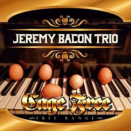 Cover for Jeremy Bacon Trio · Cage Free: Free Range (CD) (2017)