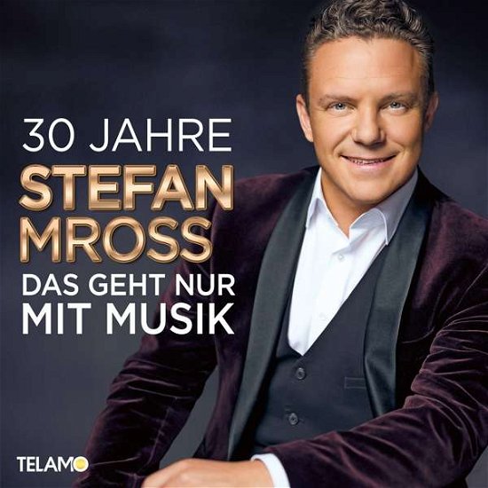 30 Jahre:Das Geht Nur Mit - Stefan Mross - Musiikki - TELAMO - 4053804313605 - perjantai 21. kesäkuuta 2019