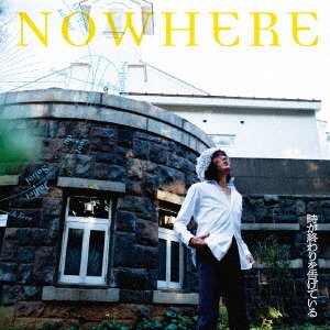 Cover for Nowhere · Toki Ga Owari Wo Tsugete Iru (CD) [Japan Import edition] (2019)
