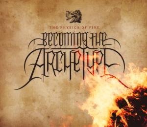 Cover for Becoming the Archetype · Becoming the Archetype-the Physics of Fire (CD) (2011)