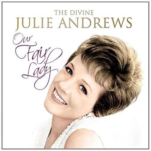 Our Fair Lady - The Divine Julie Andrews - Julie Andrews - Música - MEMORY LANE - 5060088440605 - 2 de febrero de 2015