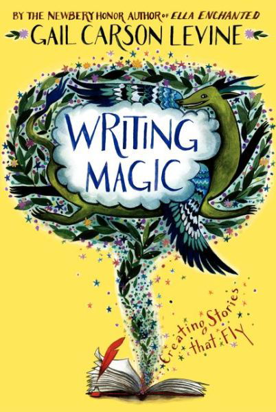 Writing Magic: Creating Stories That Fly - Gail Carson Levine - Książki - HarperCollins - 9780060519605 - 19 września 2006