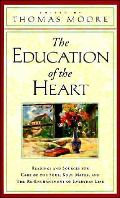 Cover for Thomas Moore · The Education of the Heart: Readings and Sources for Care of the Soul, Soul Mates, and the Re-enchantment of Everyday Life (Paperback Book) [English Language edition] (1997)