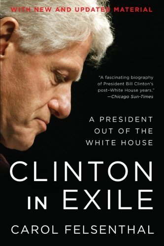 Cover for Carol Felsenthal · Clinton in Exile: a President out of the White House (Taschenbuch) (2019)