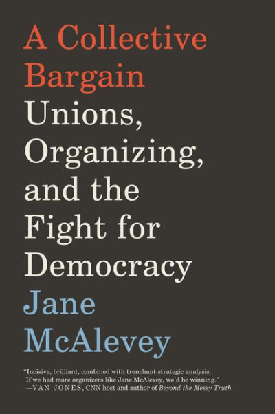 Cover for Jane McAlevey · A Collective Bargain: Unions, Organizing, and the Fight for Democracy (Paperback Book) (2021)