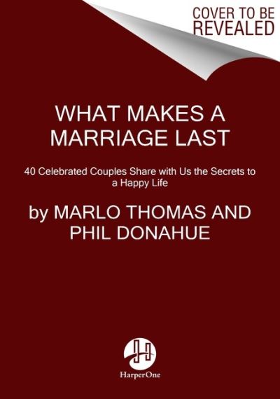 Cover for Marlo Thomas · What Makes a Marriage Last: 40 Celebrated Couples Share with Us the Secrets to a Happy Life (Paperback Book) (2021)