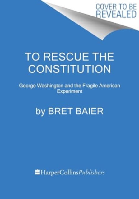 Cover for Bret Baier · To Rescue the Constitution: George Washington and the Fragile American Experiment (Paperback Book) (2024)