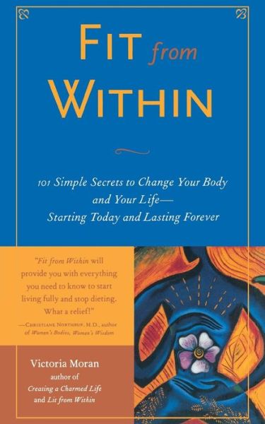 Cover for Victoria Moran · Fit from Within : 101 Simple Secrets to Change Your Body and Your Life - Starting Today and Lasting Forever (Paperback Book) (2003)