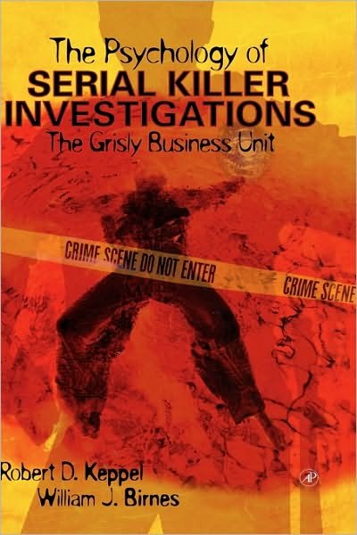 Cover for Keppel, Robert D. (Associate Professor of  Criminal Justice, Sam Houston State University, Huntsville, Texas, U.S.A.) · The Psychology of Serial Killer Investigations: The Grisly Business Unit (Inbunden Bok) [4th edition] (2003)