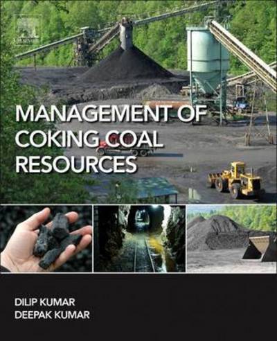 Management of Coking Coal Resources - Kumar, Dilip (Retired Chief Mining Scientist, Central Mine Planning and Design Institute (CMPDI) Ranchi, India) - Books - Elsevier Science Publishing Co Inc - 9780128031605 - August 25, 2015