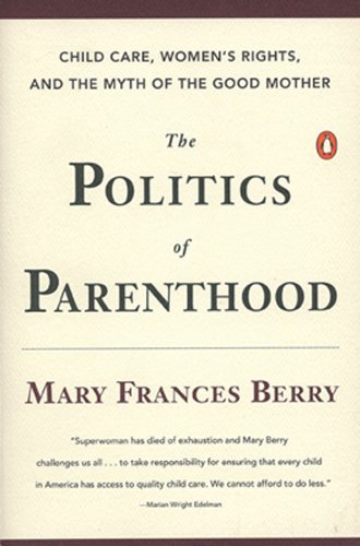 Cover for Mary Frances Berry · The Politics of Parenthood: Child Care, Women's Rights, and the Myth of the Good Mother (Paperback Book) (1994)