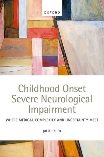 Cover for Hauer, Dr Julie (Assistant Professor, Assistant Professor, Harvard Medical School, Boston, Massachusetts, USA) · Childhood Onset Severe Neurological Impairment: Where medical complexity and uncertainty meet (Paperback Book) (2025)