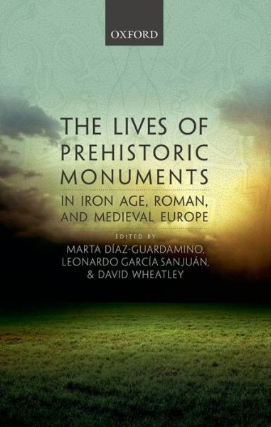 Cover for Mar D Az-guardamino · The Lives of Prehistoric Monuments in Iron Age, Roman, and Medieval Europe (Hardcover Book) (2015)