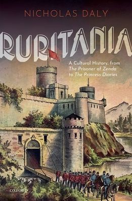 Cover for Daly, Nicholas (Professor of Modern English and American Literature, University College Dublin) · Ruritania: A Cultural History, from The Prisoner of Zenda to the Princess Diaries (Innbunden bok) (2020)