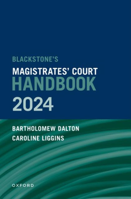 Blackstone's Magistrates' Court Handbook 2024 - Dalton, Bartholomew (Solicitor and key member of the Serious and General Crime, Solicitor and key member of the Serious and General Crime, top-ranked London criminal defence firm Hickman & Rose) - Books - Oxford University Press - 9780198906605 - July 23, 2024