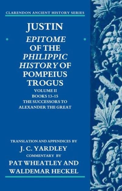 Cover for J  C Yardley · Justin: Epitome of the Philippic History of Pompeius Trogus: Volume II: Books 13-15:The Successors to Alexander the Great - Clarendon Ancient History Series (Paperback Book) (2011)