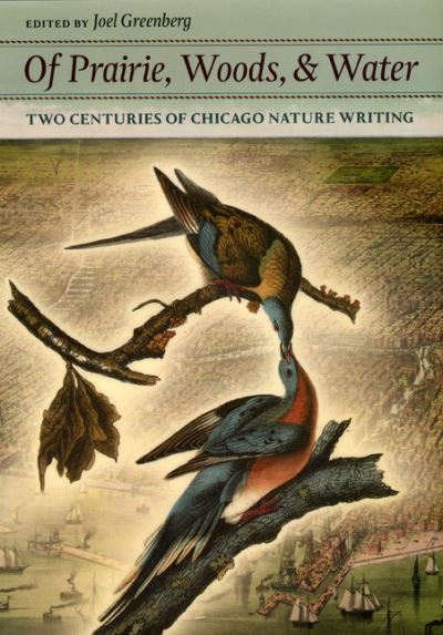 Cover for Joel Greenberg · Of Prairie, Woods, and Water: Two Centuries of Chicago Nature Writing (Hardcover Book) (2008)