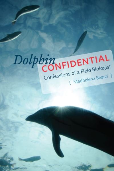 Cover for Maddalena Bearzi · Dolphin Confidential: Confessions of a Field Biologist (Taschenbuch) (2016)