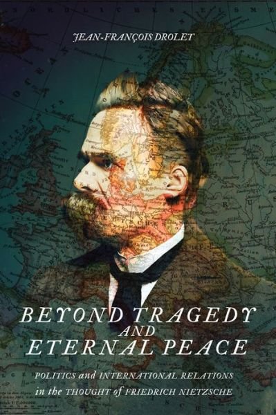 Cover for Jean-Francois Drolet · Beyond Tragedy and Eternal Peace: Politics and International Relations in the Thought of Friedrich Nietzsche - McGill-Queen's Studies in the History of Ideas (Paperback Bog) (2021)