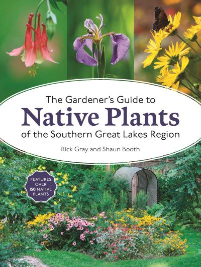 Cover for Rick Gray · The Gardener's Guide to Native Plants of the Southern Great Lakes Region (Paperback Book) (2024)