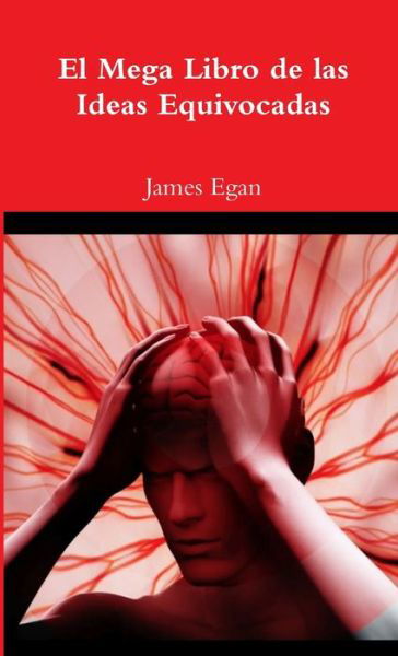 Cover for James Egan · El Mega Libro de las Ideas Equivocadas (Paperback Book) (2018)