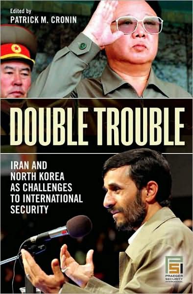 Double Trouble: Iran and North Korea as Challenges to International Security - Praeger Security International - Patrick M Cronin - Bücher - Bloomsbury Publishing Plc - 9780275999605 - 1. November 2007