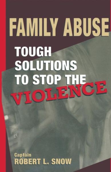 Cover for Robert L. Snow · Family Abuse: Tough Solutions to Stop the Violence (Paperback Book) [Softcover reprint of the original 1st ed. 1997 edition] (1997)