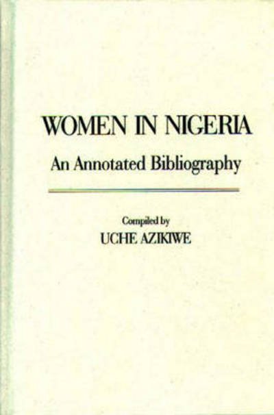 Cover for Uche Azikiwe · Women in Nigeria: An Annotated Bibliography - African Special Bibliographic Series (Inbunden Bok) [Annotated edition] (1996)
