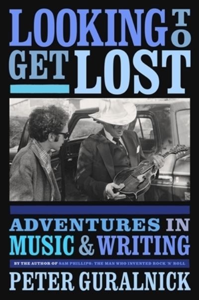 Cover for Peter Guralnick · Looking To Get Lost: Adventures in Music and Writing (Paperback Book) (2021)