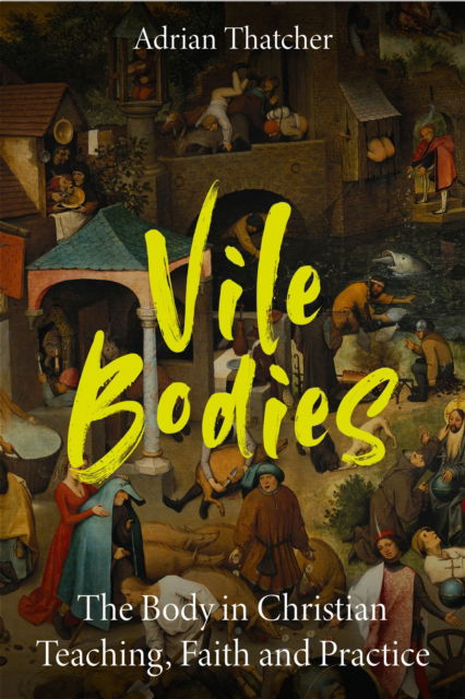 Cover for Adrian Thatcher · Vile Bodies: The Body in Christian Teaching, Faith and Practice (Paperback Book) (2023)