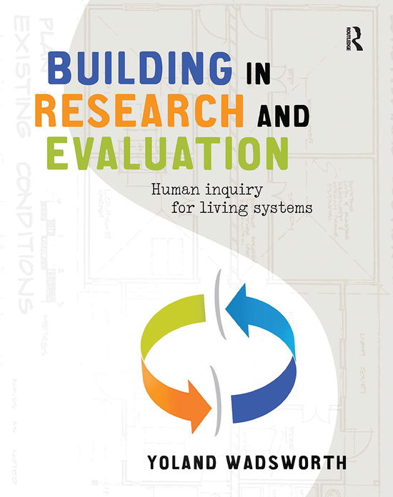 Cover for Yoland Wadsworth · Building in Research and Evaluation: Human inquiry for living systems (Inbunden Bok) (2021)