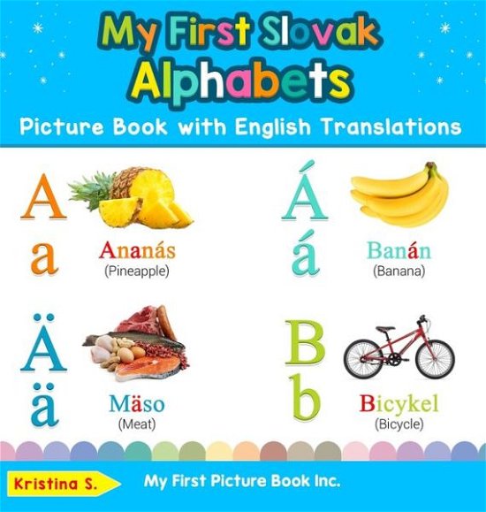 Cover for Kristina S · My First Slovak Alphabets Picture Book with English Translations Bilingual Early Learning and Easy Teaching Slovak Books for Kids (Book) (2019)