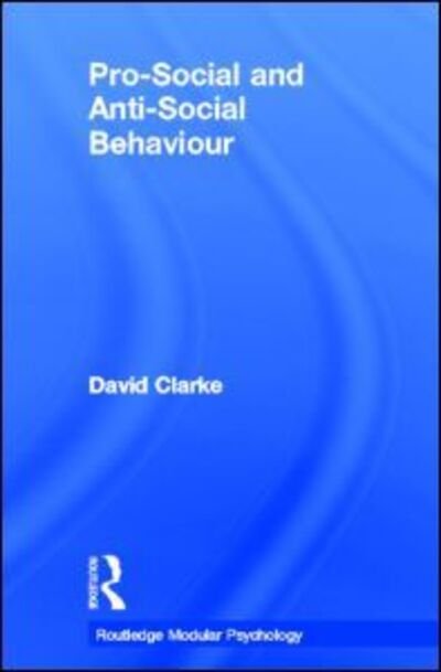 Cover for David Clarke · Pro-Social and Anti-Social Behaviour - Routledge Modular Psychology (Hardcover Book) (2003)