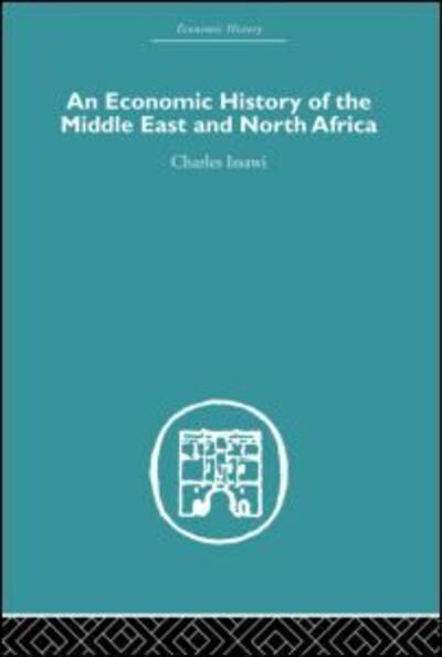 An Economic History of the Middle East and North Africa - Economic History - Charles Issawi - Bücher - Taylor & Francis Ltd - 9780415607605 - 19. Oktober 2010