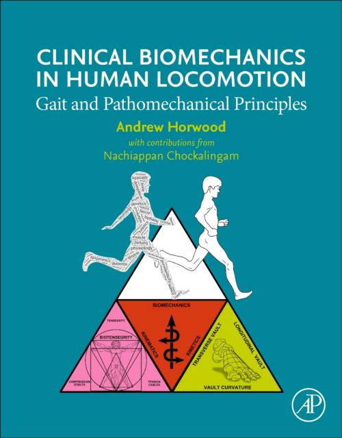 Cover for Horwood, Andrew (Visiting Fellow, Centre for Biomechanics and Rehabilitation Technologies, Staffordshire University, UK) · Clinical Biomechanics in Human Locomotion: Gait and Pathomechanical Principles (Paperback Book) (2023)