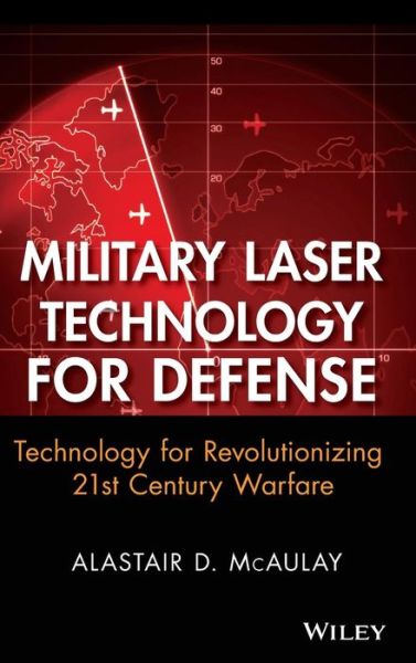 Military Laser Technology for Defense: Technology for Revolutionizing 21st Century Warfare - McAulay, Alastair D. (Wright State University) - Books - John Wiley & Sons Inc - 9780470255605 - May 13, 2011